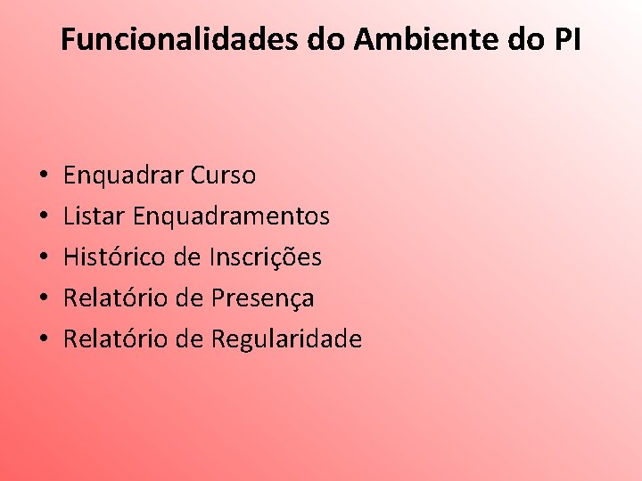 Funcionalidades do Ambiente do PI • • • Enquadrar Curso Listar Enquadramentos Histórico de