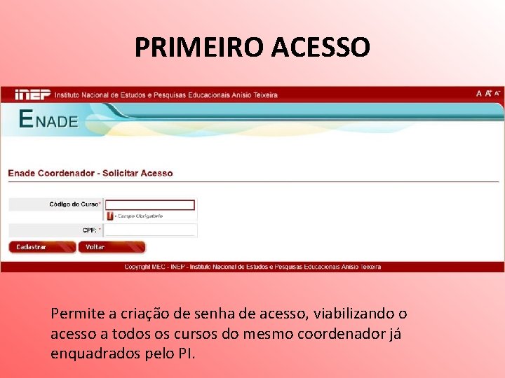 PRIMEIRO ACESSO Permite a criação de senha de acesso, viabilizando o acesso a todos