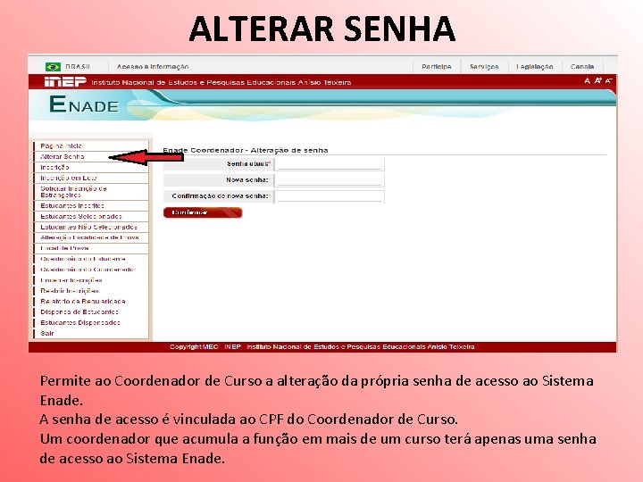 ALTERAR SENHA Permite ao Coordenador de Curso a alteração da própria senha de acesso