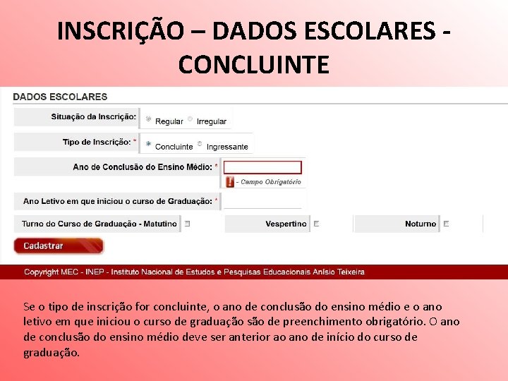 INSCRIÇÃO – DADOS ESCOLARES CONCLUINTE Se o tipo de inscrição for concluinte, o ano