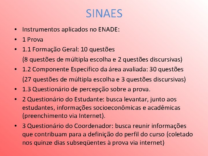 SINAES • Instrumentos aplicados no ENADE: • 1 Prova • 1. 1 Formação Geral: