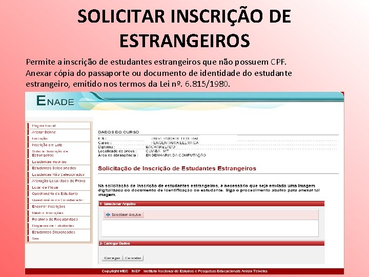 SOLICITAR INSCRIÇÃO DE ESTRANGEIROS Permite a inscrição de estudantes estrangeiros que não possuem CPF.