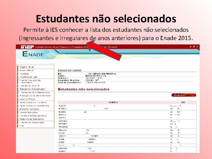 Estudantes não selecionados Permite à IES conhecer a lista dos estudantes não selecionados (ingressantes