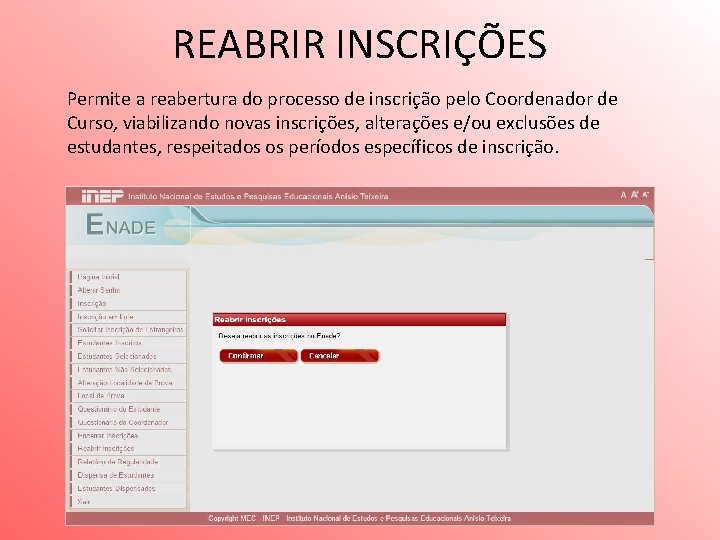 REABRIR INSCRIÇÕES Permite a reabertura do processo de inscrição pelo Coordenador de Curso, viabilizando