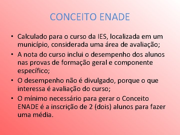 CONCEITO ENADE • Calculado para o curso da IES, localizada em um município, considerada