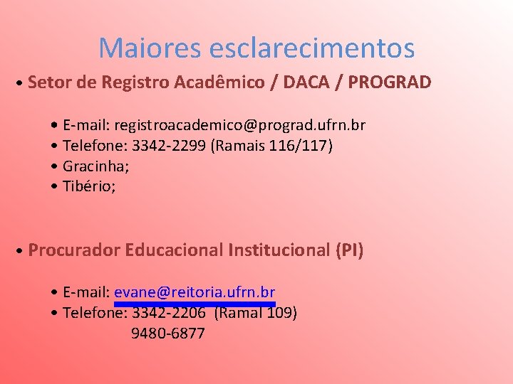 Maiores esclarecimentos • Setor de Registro Acadêmico / DACA / PROGRAD • E-mail: registroacademico@prograd.