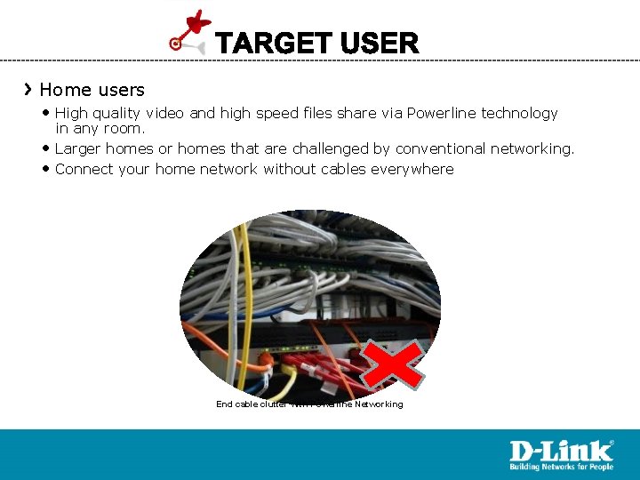 Home users • High quality video and high speed files share via Powerline technology