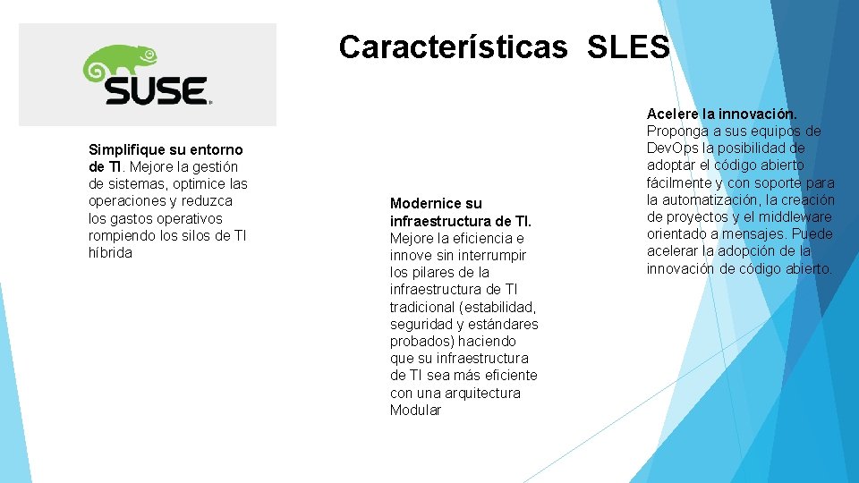 Características SLES Simplifique su entorno de TI. Mejore la gestión de sistemas, optimice las Características SLES Simplifique su entorno de TI. Mejore la gestión de sistemas, optimice las