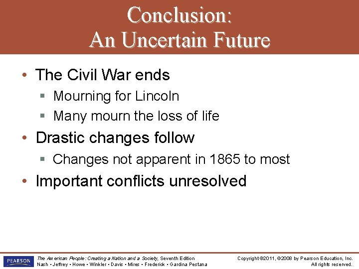 Conclusion: An Uncertain Future • The Civil War ends § Mourning for Lincoln §