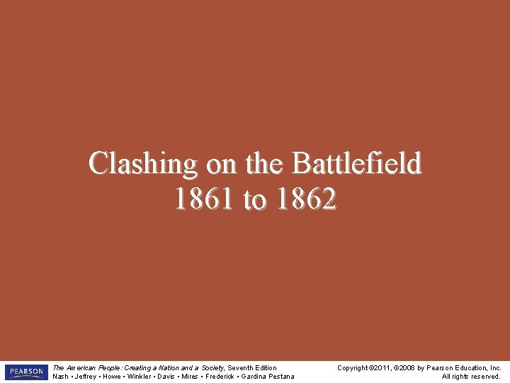 Clashing on the Battlefield 1861 to 1862 The American People: Creating a Nation and