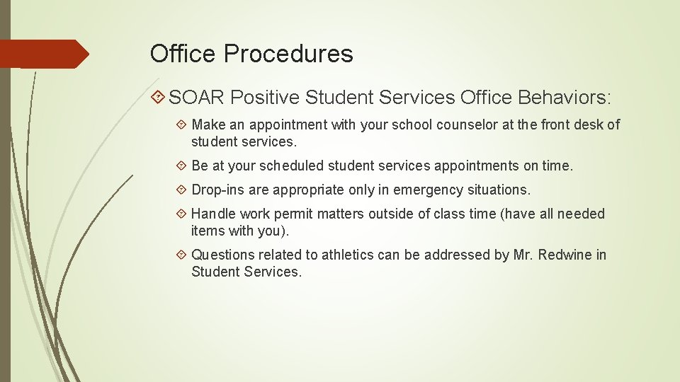 Office Procedures SOAR Positive Student Services Office Behaviors: Make an appointment with your school