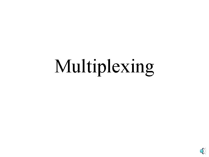 Multiplexing 