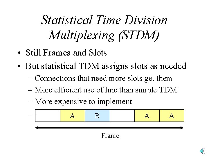 Statistical Time Division Multiplexing (STDM) • Still Frames and Slots • But statistical TDM