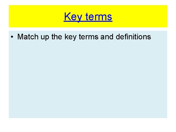 Key terms • Match up the key terms and definitions 
