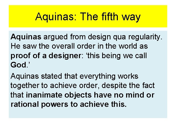 Aquinas: The fifth way Aquinas argued from design qua regularity. He saw the overall