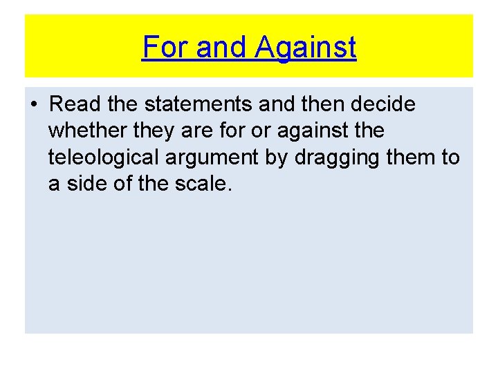 For and Against • Read the statements and then decide whether they are for