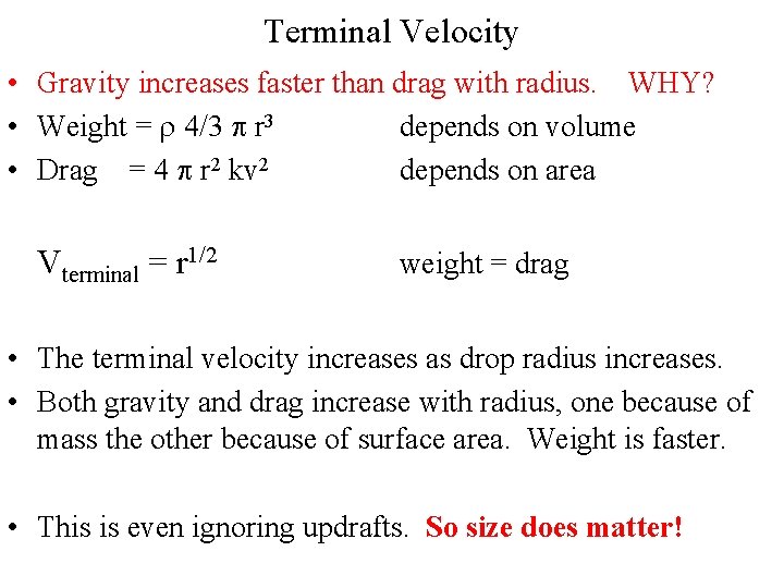 Terminal Velocity • Gravity increases faster than drag with radius. WHY? • Weight =