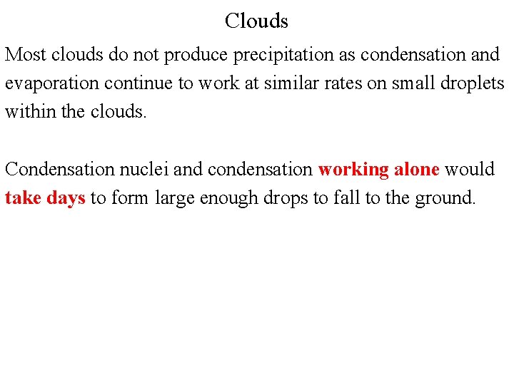 Clouds Most clouds do not produce precipitation as condensation and evaporation continue to work