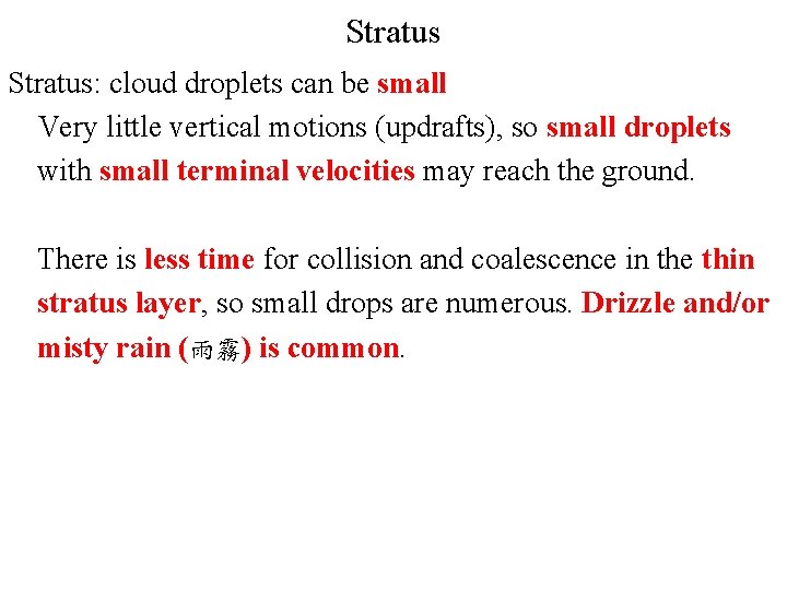 Stratus: cloud droplets can be small Very little vertical motions (updrafts), so small droplets