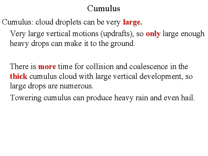 Cumulus: cloud droplets can be very large. Very large vertical motions (updrafts), so only