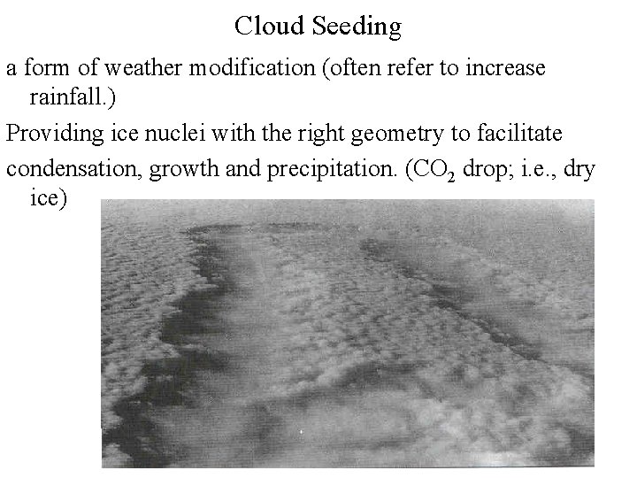 Cloud Seeding a form of weather modification (often refer to increase rainfall. ) Providing