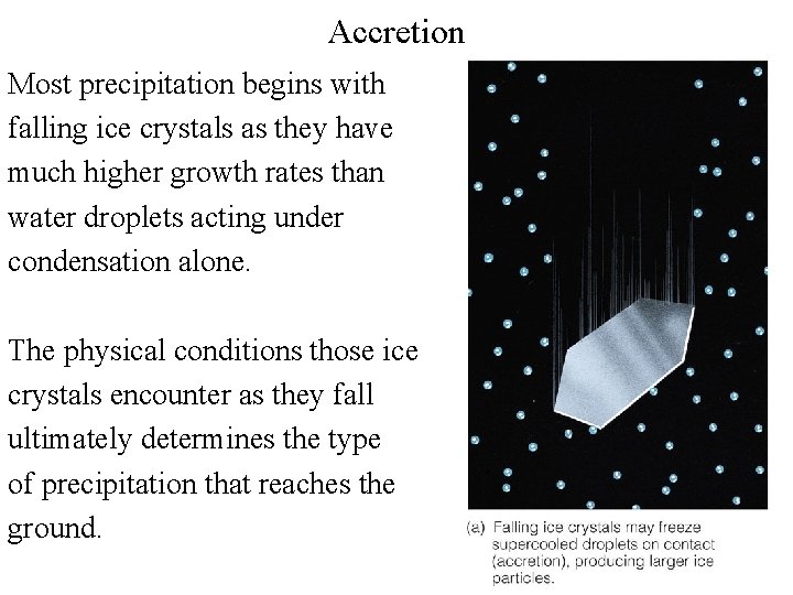 Accretion Most precipitation begins with falling ice crystals as they have much higher growth