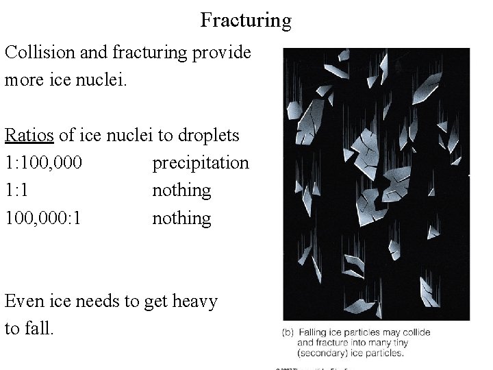 Fracturing Collision and fracturing provide more ice nuclei. Ratios of ice nuclei to droplets