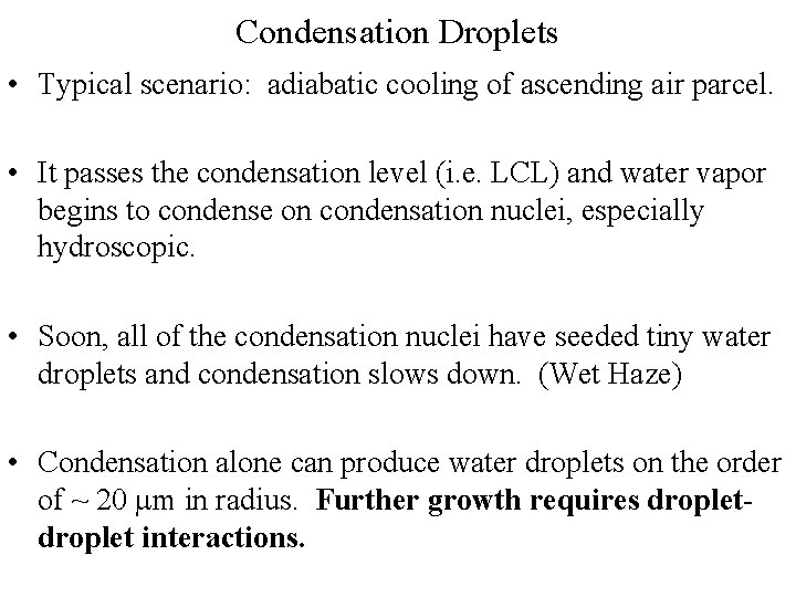Condensation Droplets • Typical scenario: adiabatic cooling of ascending air parcel. • It passes
