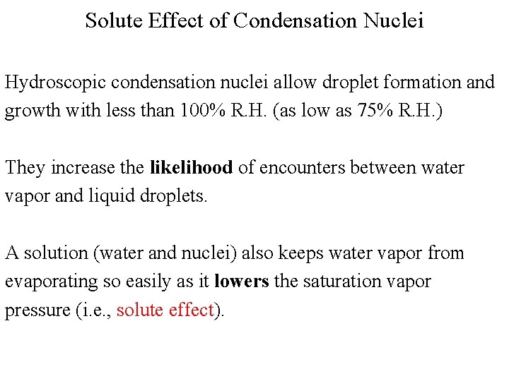 Solute Effect of Condensation Nuclei Hydroscopic condensation nuclei allow droplet formation and growth with