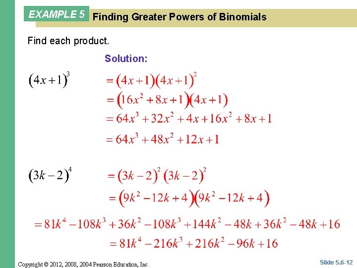 EXAMPLE 5 Finding Greater Powers of Binomials Find each product. Solution: Copyright © 2012,