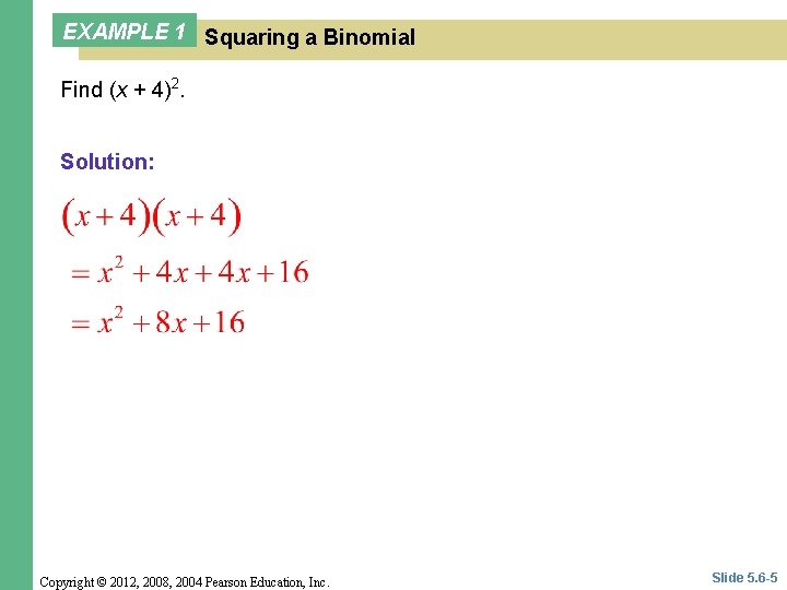 EXAMPLE 1 Squaring a Binomial Find (x + 4)2. Solution: Copyright © 2012, 2008,