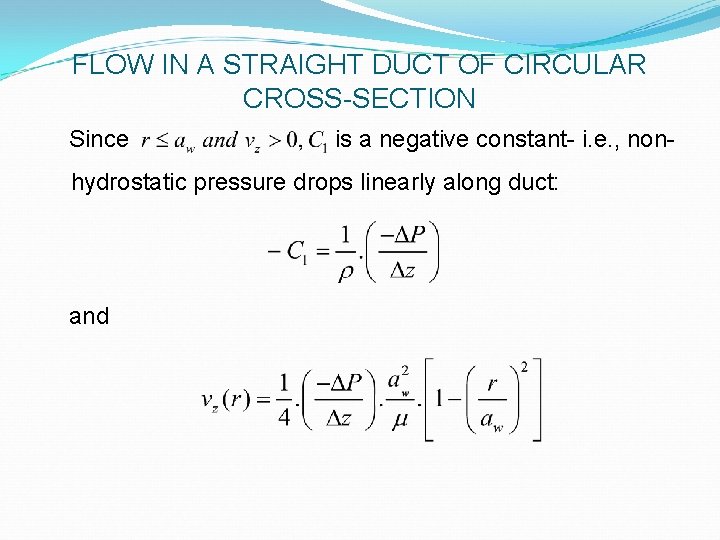 FLOW IN A STRAIGHT DUCT OF CIRCULAR CROSS-SECTION Since is a negative constant- i.