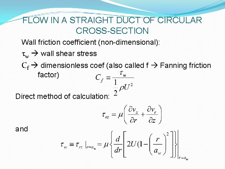 FLOW IN A STRAIGHT DUCT OF CIRCULAR CROSS-SECTION Wall friction coefficient (non-dimensional): tw wall