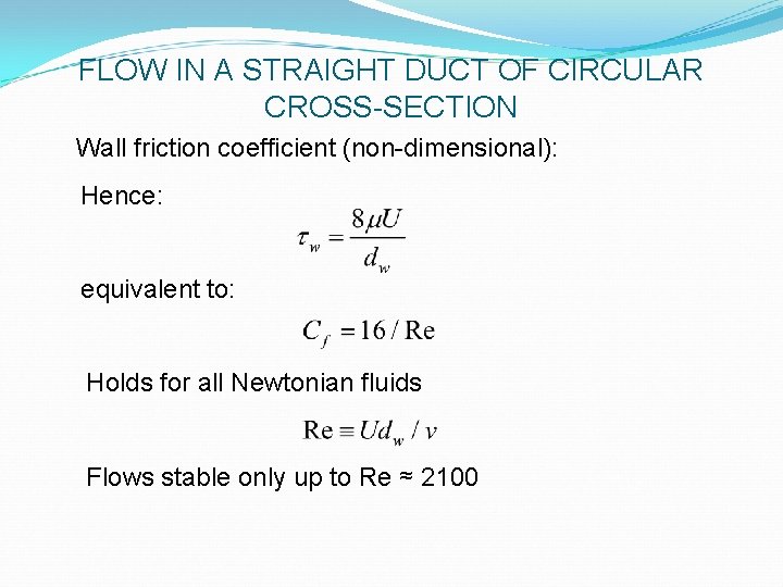 FLOW IN A STRAIGHT DUCT OF CIRCULAR CROSS-SECTION Wall friction coefficient (non-dimensional): Hence: equivalent