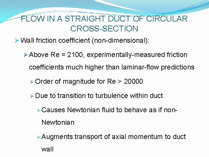 FLOW IN A STRAIGHT DUCT OF CIRCULAR CROSS-SECTION Ø Wall friction coefficient (non-dimensional): Ø