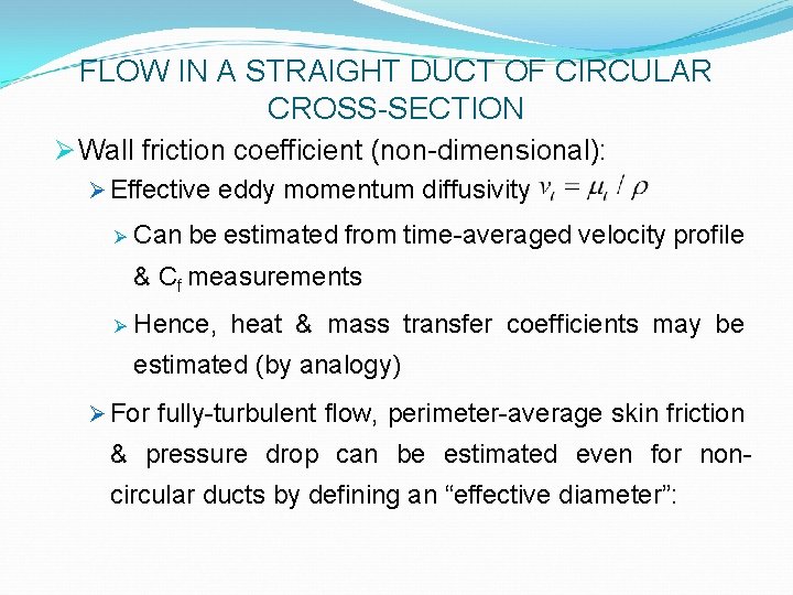 FLOW IN A STRAIGHT DUCT OF CIRCULAR CROSS-SECTION Ø Wall friction coefficient (non-dimensional): Ø