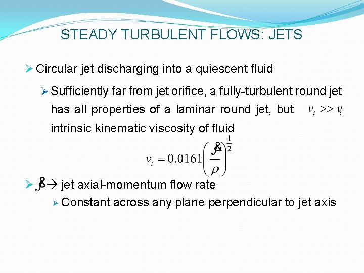 STEADY TURBULENT FLOWS: JETS Ø Circular jet discharging into a quiescent fluid Ø Sufficiently