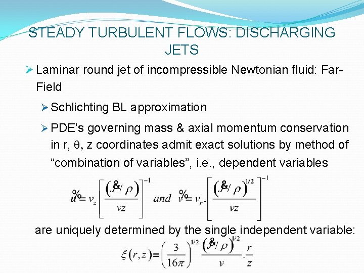 STEADY TURBULENT FLOWS: DISCHARGING JETS Ø Laminar round jet of incompressible Newtonian fluid: Far.