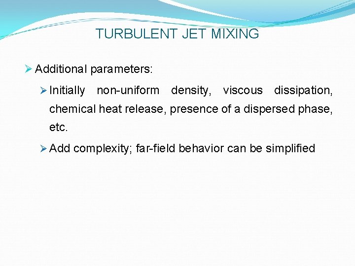 TURBULENT JET MIXING Ø Additional parameters: Ø Initially non-uniform density, viscous dissipation, chemical heat