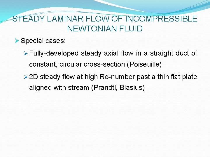 STEADY LAMINAR FLOW OF INCOMPRESSIBLE NEWTONIAN FLUID Ø Special cases: Ø Fully-developed steady axial