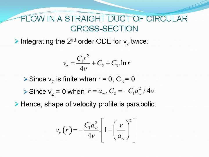 FLOW IN A STRAIGHT DUCT OF CIRCULAR CROSS-SECTION Ø Integrating the 2 nd order