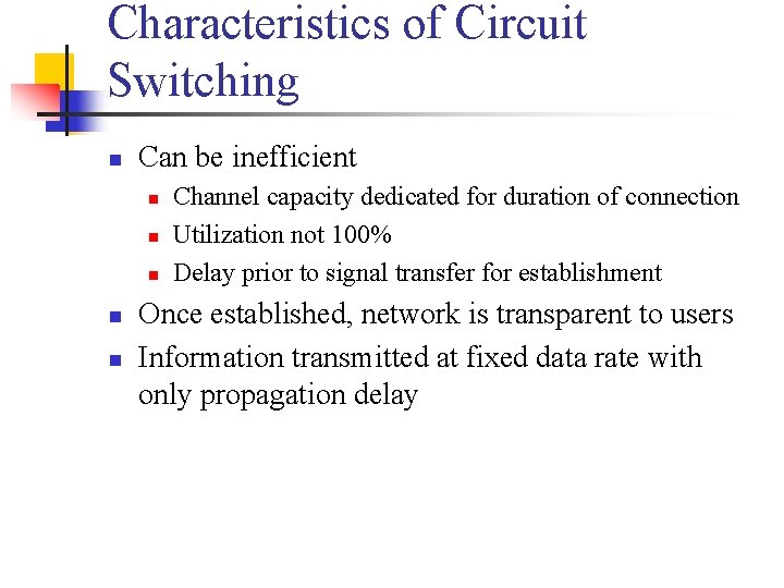 Characteristics of Circuit Switching n Can be inefficient n n n Channel capacity dedicated