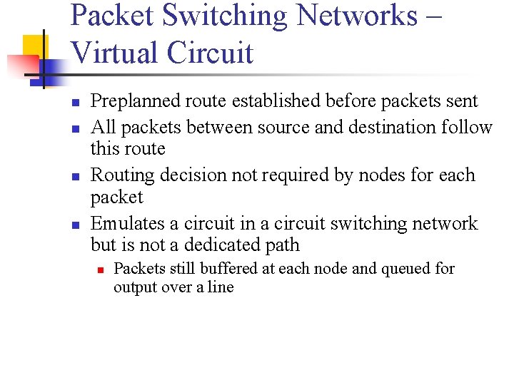 Packet Switching Networks – Virtual Circuit n n Preplanned route established before packets sent