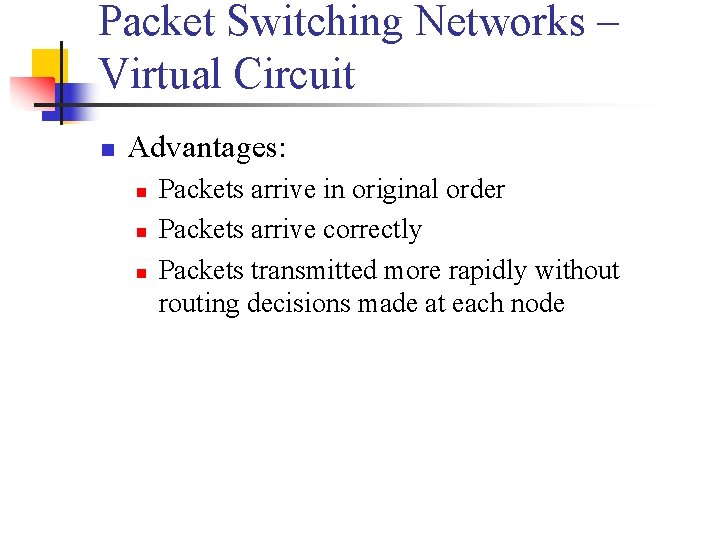 Packet Switching Networks – Virtual Circuit n Advantages: n n n Packets arrive in