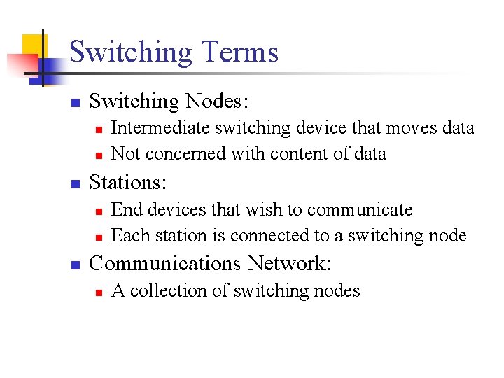 Switching Terms n Switching Nodes: n n n Stations: n n n Intermediate switching