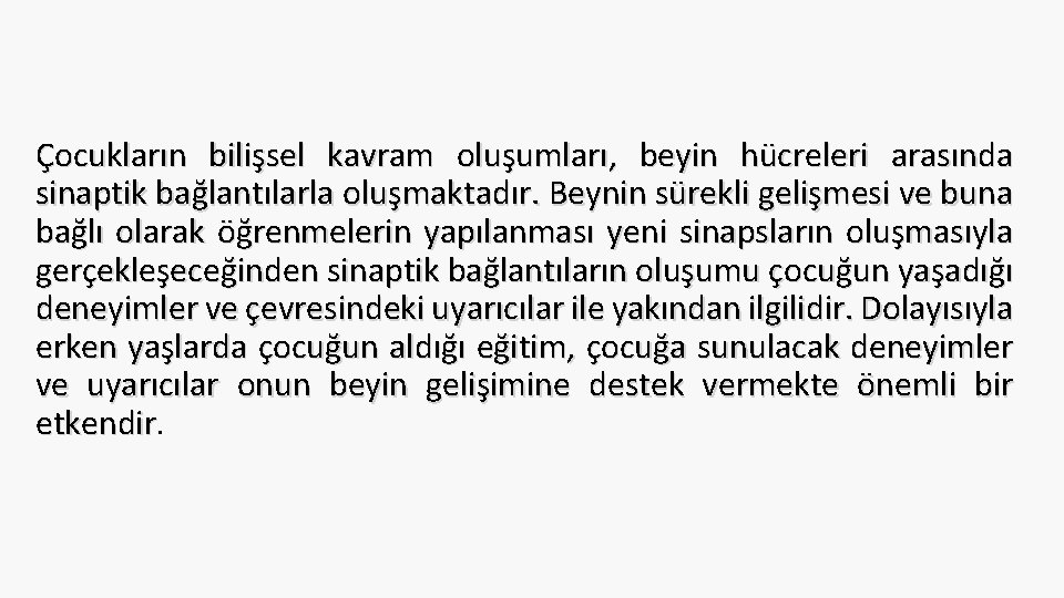 Çocukların bilişsel kavram oluşumları, beyin hücreleri arasında sinaptik bağlantılarla oluşmaktadır. Beynin sürekli gelişmesi ve