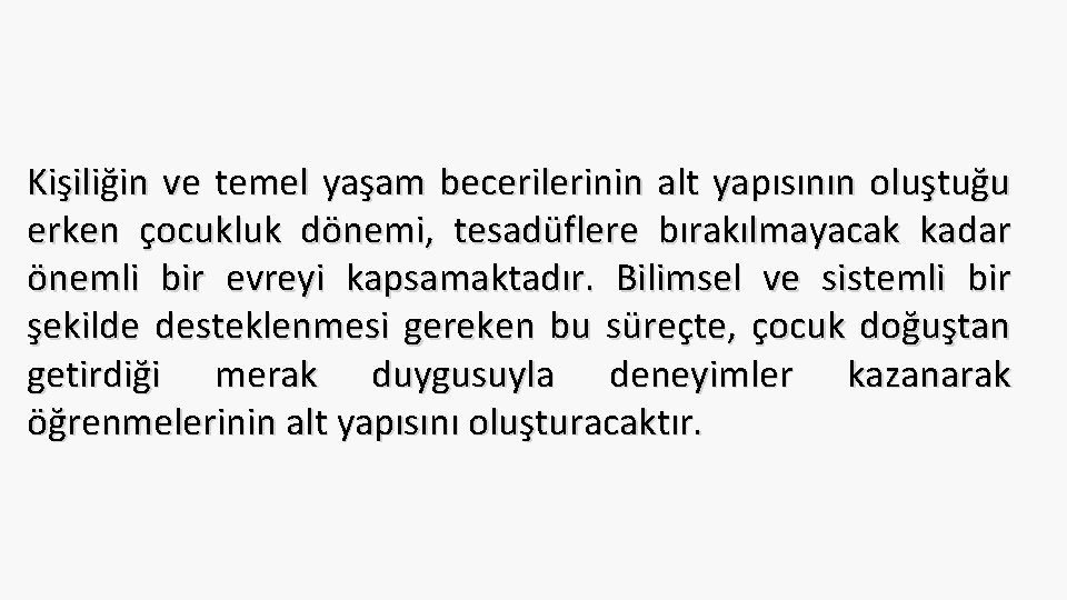 Kişiliğin ve temel yaşam becerilerinin alt yapısının oluştuğu erken çocukluk dönemi, tesadüflere bırakılmayacak kadar