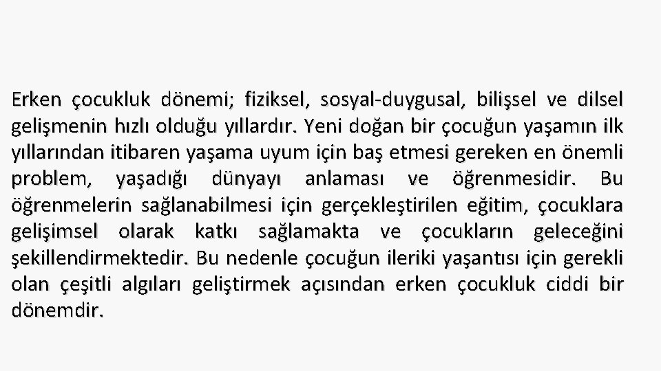 Erken çocukluk dönemi; fiziksel, sosyal-duygusal, bilişsel ve dilsel gelişmenin hızlı olduğu yıllardır. Yeni doğan