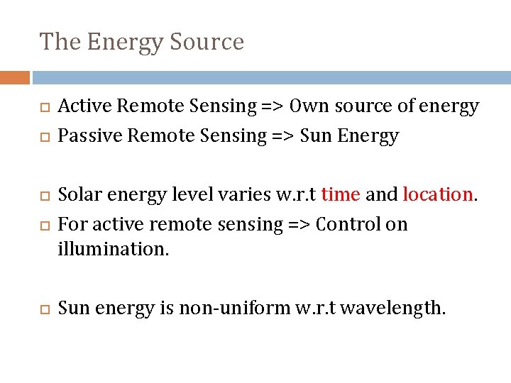 The Energy Source Active Remote Sensing => Own source of energy Passive Remote Sensing