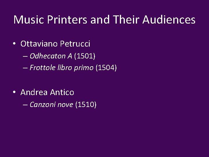 Music Printers and Their Audiences • Ottaviano Petrucci – Odhecaton A (1501) – Frottole